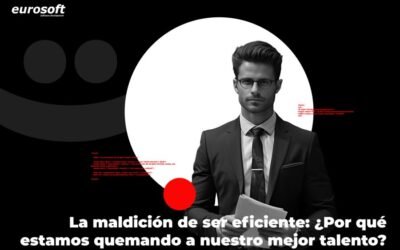 La maldición de ser eficiente: ¿Por qué estamos quemando a nuestro mejor talento?