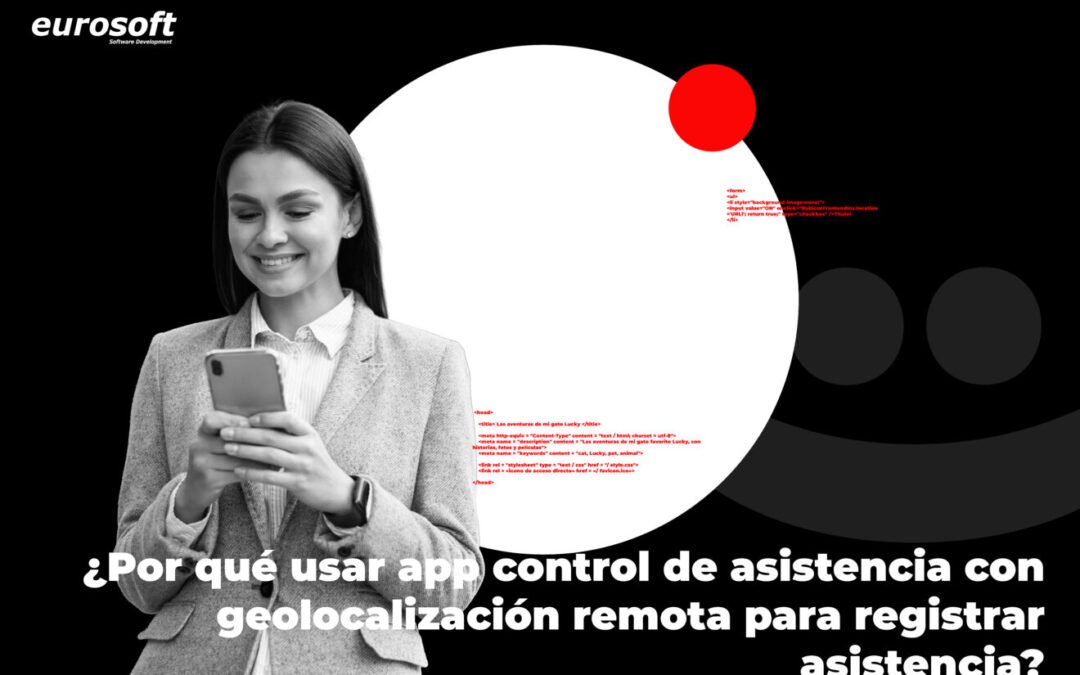 ¿Por qué usar app control de asistencia con geolocalización remota para registrar asistencia?
