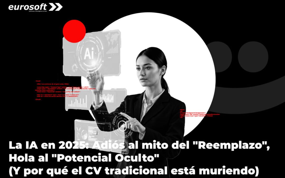 La IA en 2025: Adiós al mito del “Reemplazo”, Hola al “Potencial Oculto” (Y por qué el CV tradicional está muriendo)