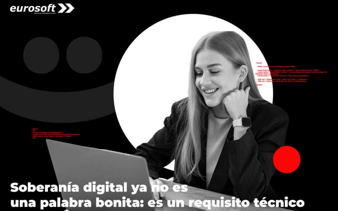 Soberanía digital ya no es una palabra bonita: es un requisito técnico