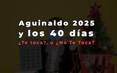 El mito de los “40 días” de Aguinaldo 2025: Guía para que no te agarren en curva