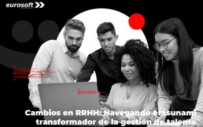 Cambios en RRHH: Navegando el tsunami transformador de la gestión de talento