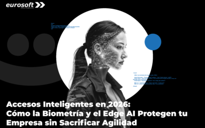 Accesos Inteligentes en 2026: Cómo la Biometría y el Edge AI Protegen tu Empresa sin Sacrificar Agilidad