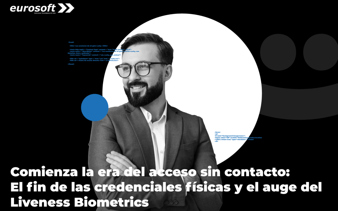 Comienza la era del acceso sin contacto: El fin de las credenciales físicas y el auge del Liveness Biometrics
