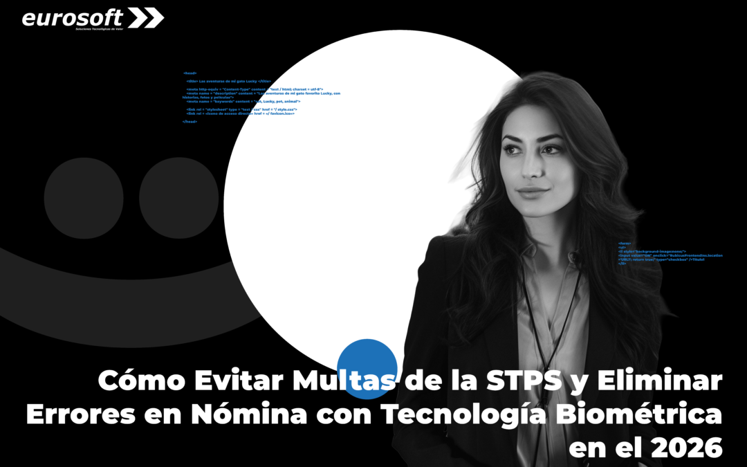 Cómo Evitar Multas de la STPS y Eliminar Errores en Nómina con Tecnología Biométrica en el 2026